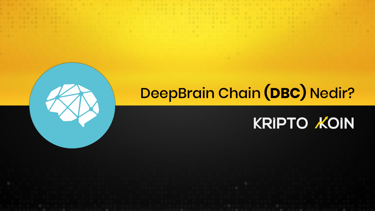 DeepBrain Chain Nedir? DBC Ne İşe Yarar?