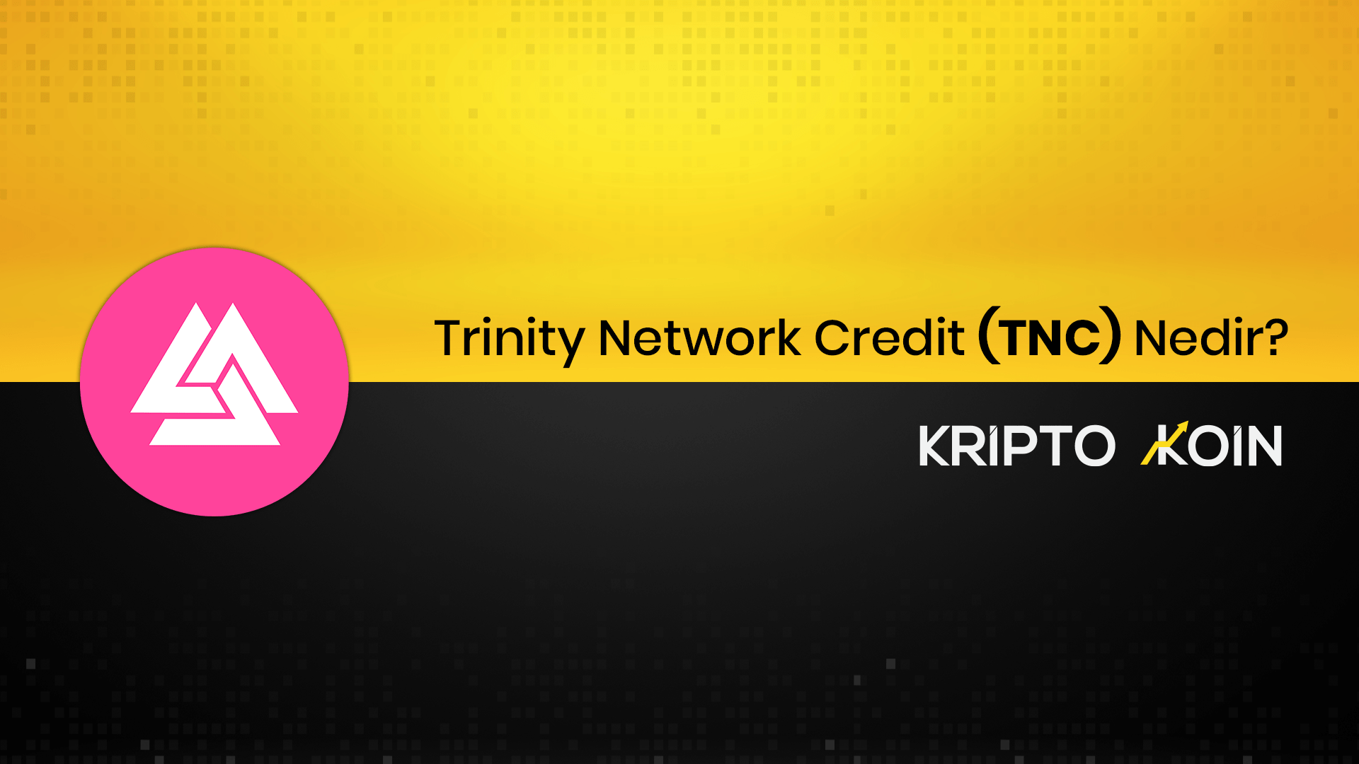 Trinity Network Credit Nedir? TNC Ne İşe Yarar?